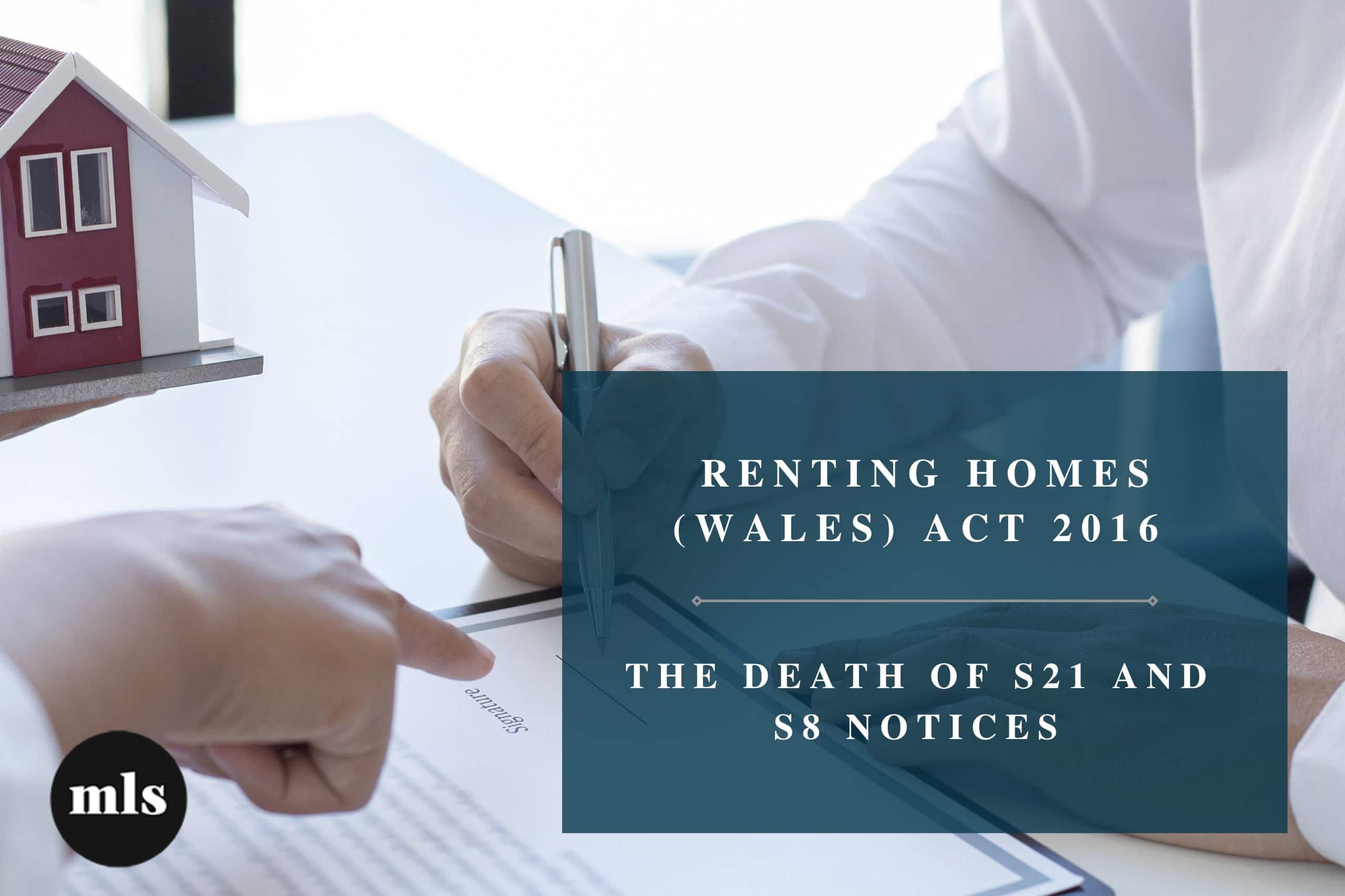 RENTING HOMES (WALES) ACT 2016  – The death of S21 and S8 Notices